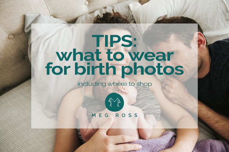 Tips - what to wear for birth photos including where to shop, from Meg Ross Photography